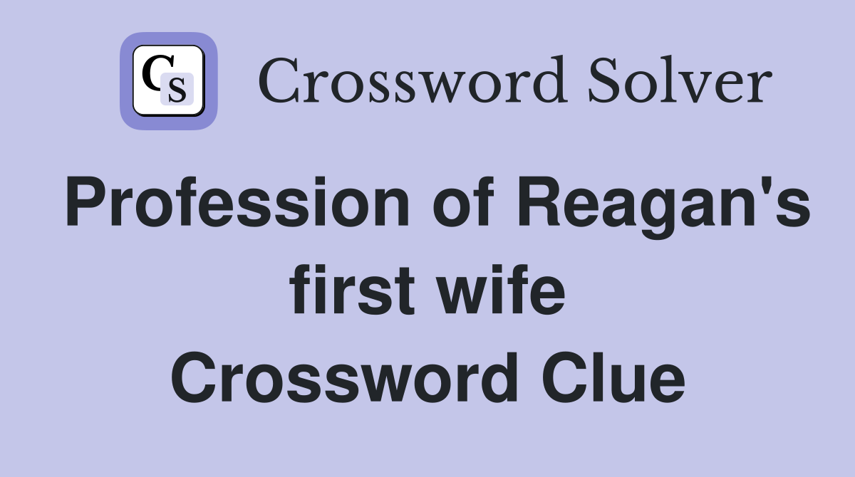 Profession of Reagan's first wife Crossword Clue Answers Crossword